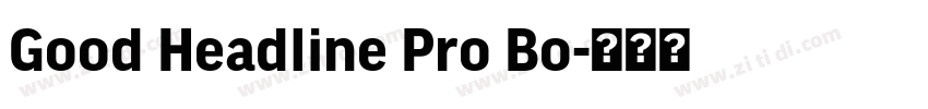 Good Headline Pro Bo字体转换 Good Headline Pro Bo字体转换